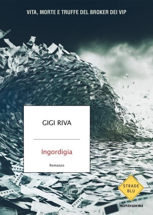 Ingordigia. Vita, morte e truffa del broker dei vip