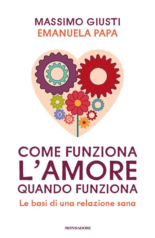 Come funziona l'amore quando funziona. Le basi di una relazione sana