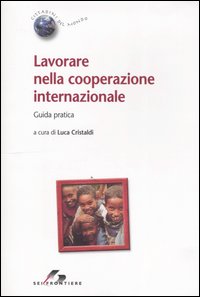 Lavorare nella cooperazione internazionale. Guida pratica