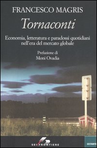 Tornaconti. Economia, letteratura e paradossi quotidiani nell'era del mercato globale