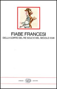 Fiabe francesi della corte del re Sole e del secolo XVIII