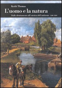 L'uomo e la natura. Dallo sfruttamento all'estetica dell'ambiente (1500-1800)