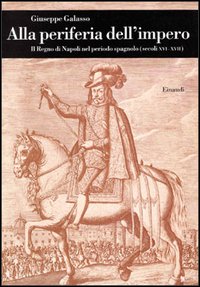 Alla periferia dell'impero. Il Regno di Napoli nel periodo spagnolo (secc. XVI-XVII)