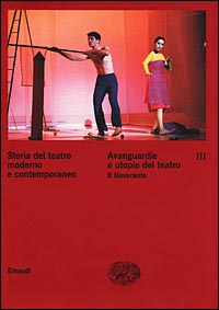 Storia del teatro moderno e contemporaneo. Vol. 3: Avanguardie e utopie del teatro. Il Novecento