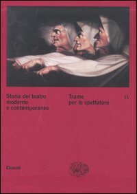 Storia del teatro moderno e contemporaneo. Vol. 4: Trame per lo spettatore