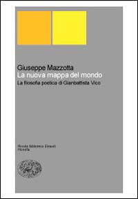 La nuova mappa del mondo. La filosofia poetica di Giambattista Vico