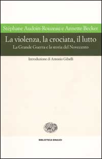 La violenza, la crociata, il lutto. La Grande Guerra e la storia del Novecento