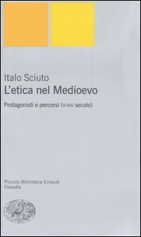 L'etica nel Medioevo. Protagonisti e percorsi (V-XIV secolo)