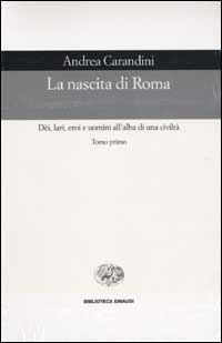 La nascita di Roma. Dèi, lari, eroi e uomini all'alba di una civiltà