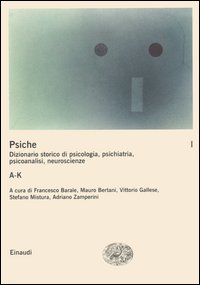 La psiche. Dizionario storico di psicologia, psichiatria, psicoanalisi, neuroscienze. Vol. 1: A-K