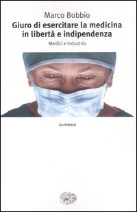 Giuro di esercitare la medicina in libertà e indipendenza. Medici e industria