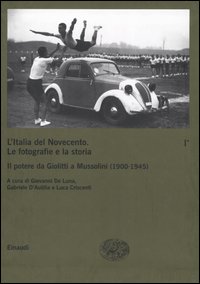 L'Italia del Novecento. Le fotografie e la storia. Vol. 1/1: Il potere da Giolitti a Mussolini (1900-1945)