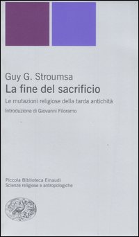 La fine del sacrificio. Le mutazioni religiose della tarda antichità