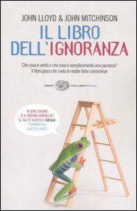 Il libro dell'ignoranza. Che cosa è verità e che cosa è semplicemente una panzana? Il libro-gioco che svela le nostre false conoscenze