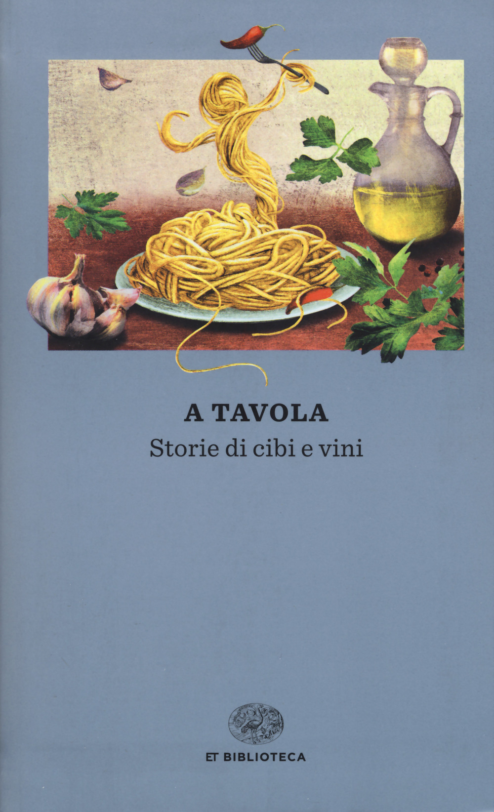 A tavola. Storie di cibi e vini