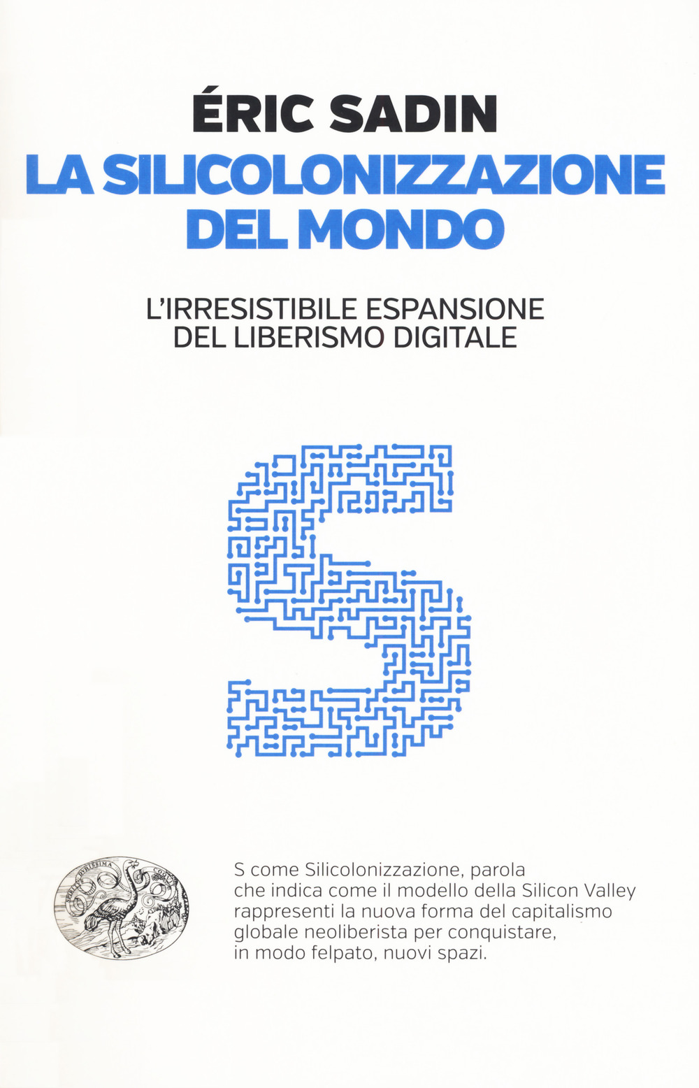 La silicolonizzazione del mondo. L'irresistibile espansione del liberismo digitale