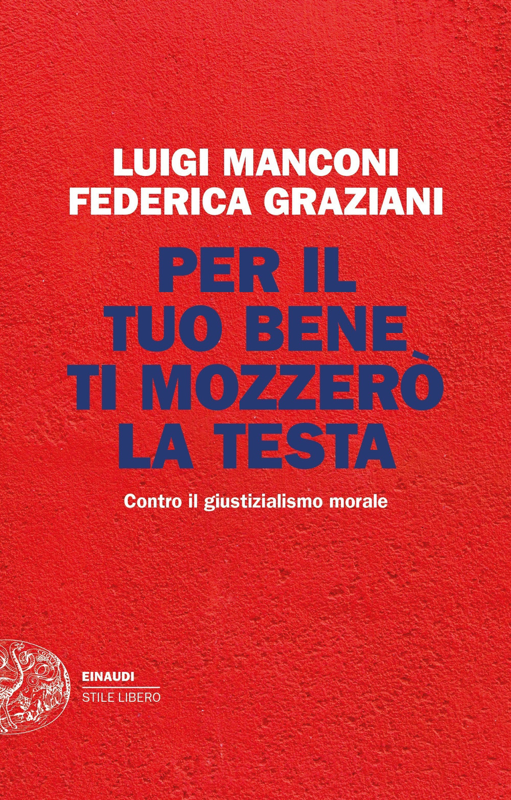 Per il tuo bene ti mozzerò la testa. Contro il giustizialismo morale