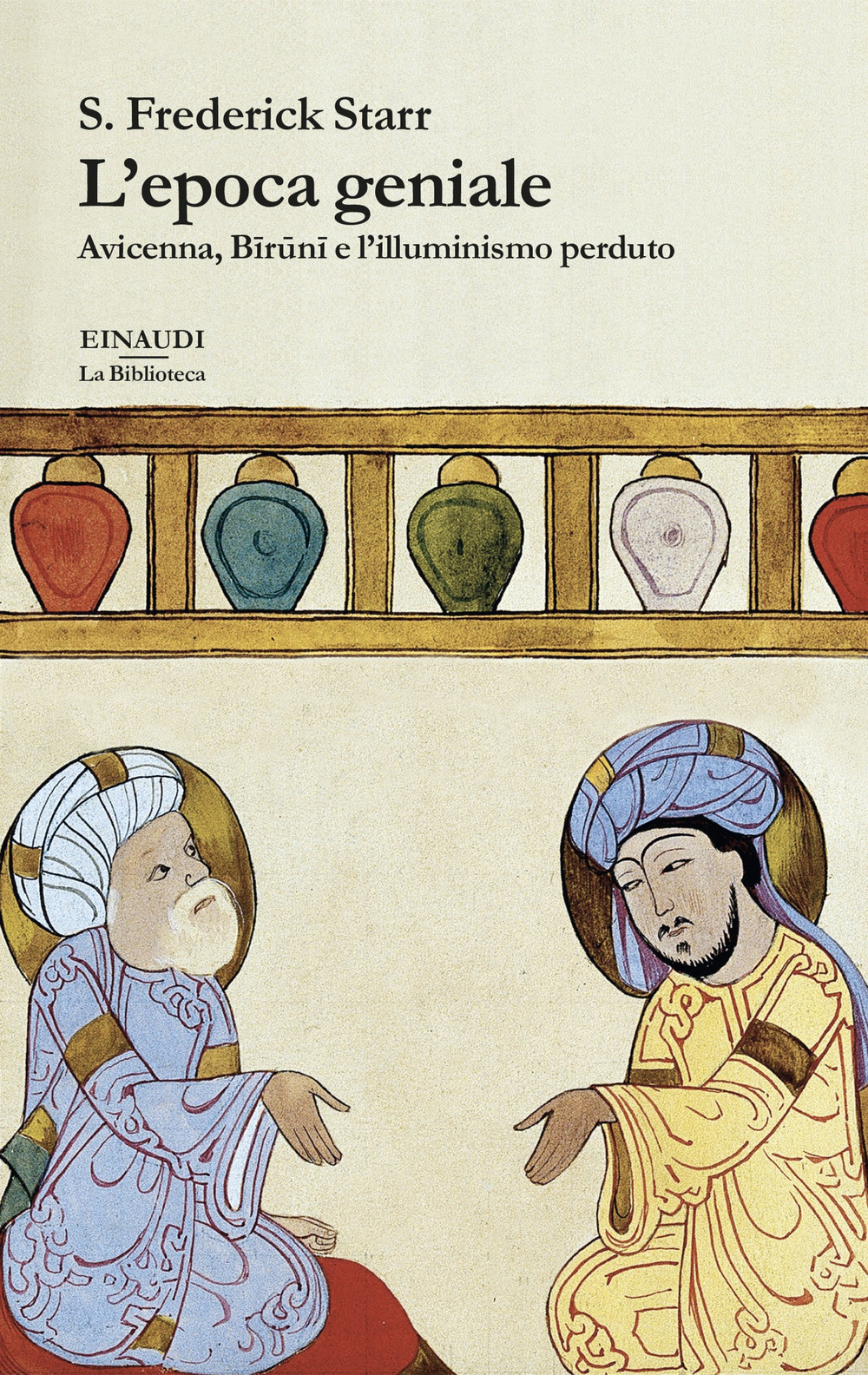 L'epoca geniale. Avicenna, Biruni e l'illuminismo perduto