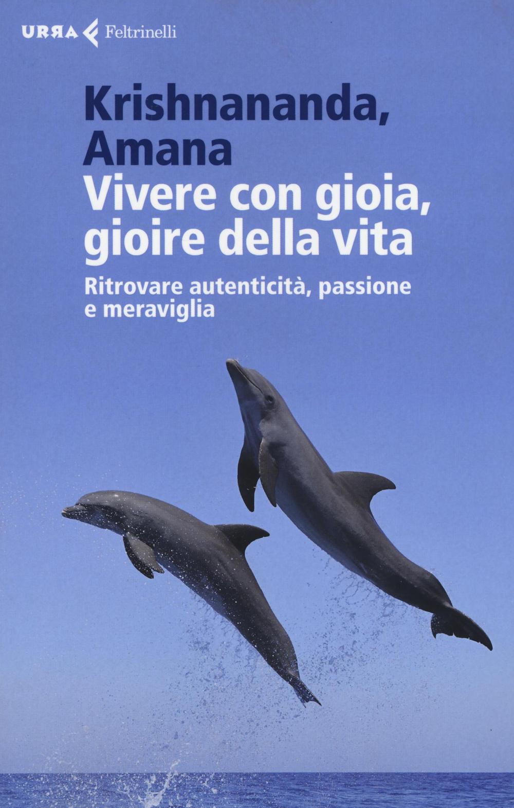 Vivere con gioia, gioire della vita. Ritrovare autenticità, passione e meraviglia