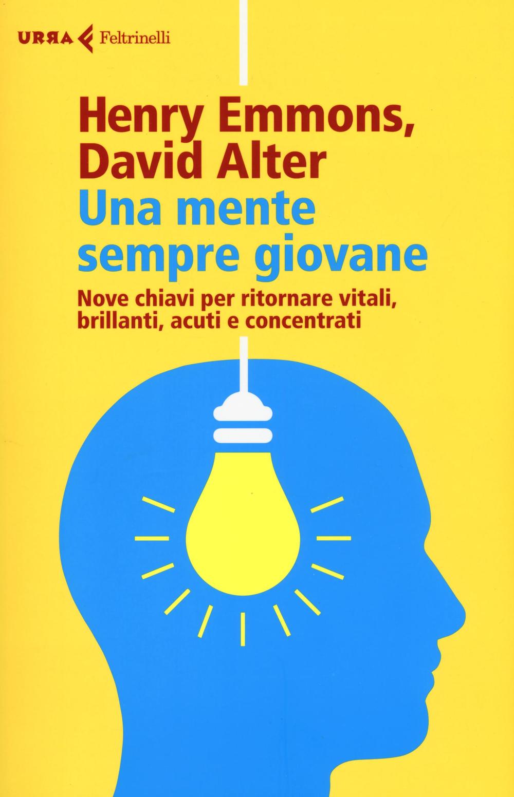 Una mente sempre giovane. Nove chiavi per ritornare vitali, brillanti, acuti e concentrati