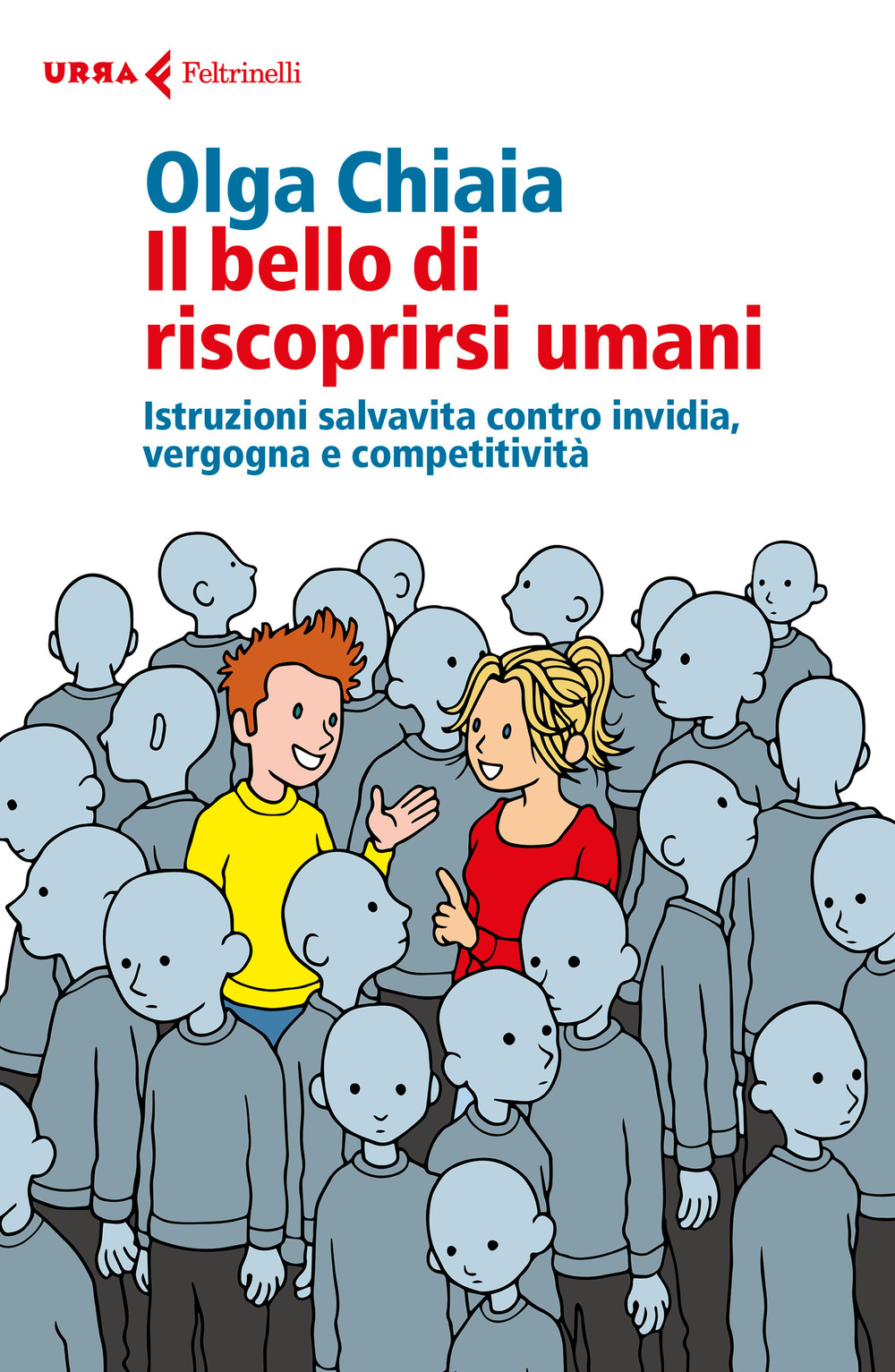 Il bello di riscoprirsi umani. Istruzioni salvavita contro invidia, vergogna e competitività