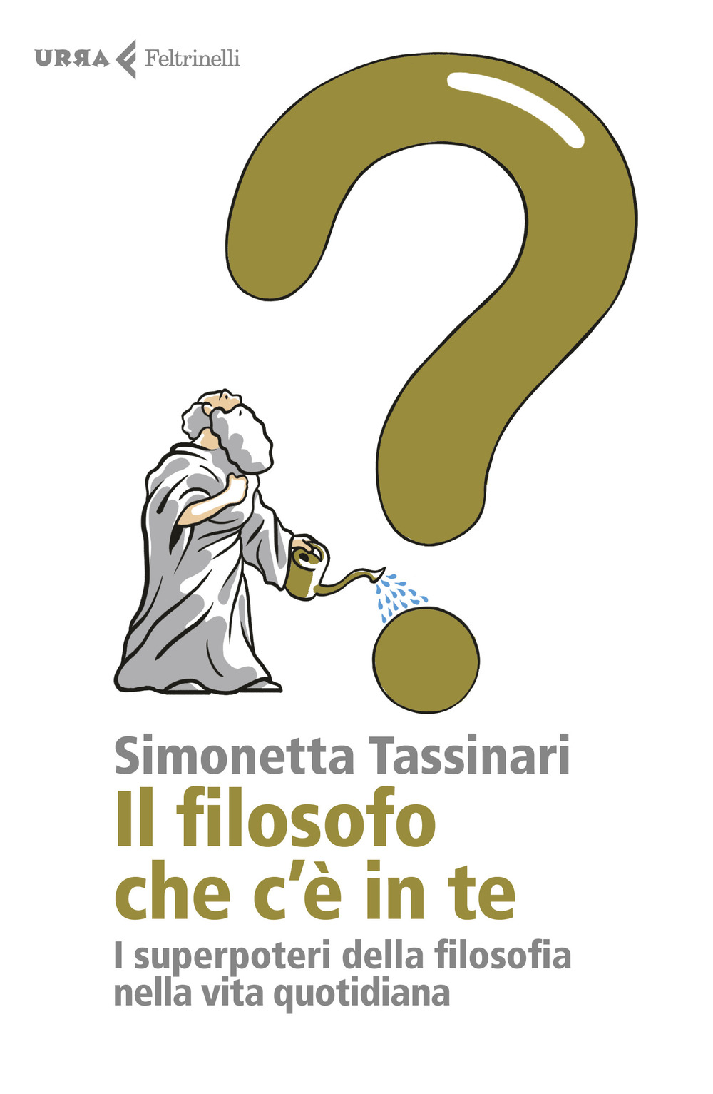 Il filosofo che c'è in te. I superpoteri della filosofia nella vita quotidiana