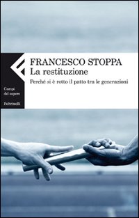 La restituzione. Perché si è rotto il patto tra le generazioni