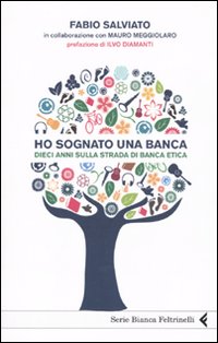 Ho sognato una banca. Dieci anni sulla strada di Banca Etica