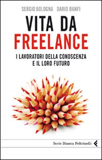 Vita da freelance. I lavoratori della conoscenza e il loro futuro