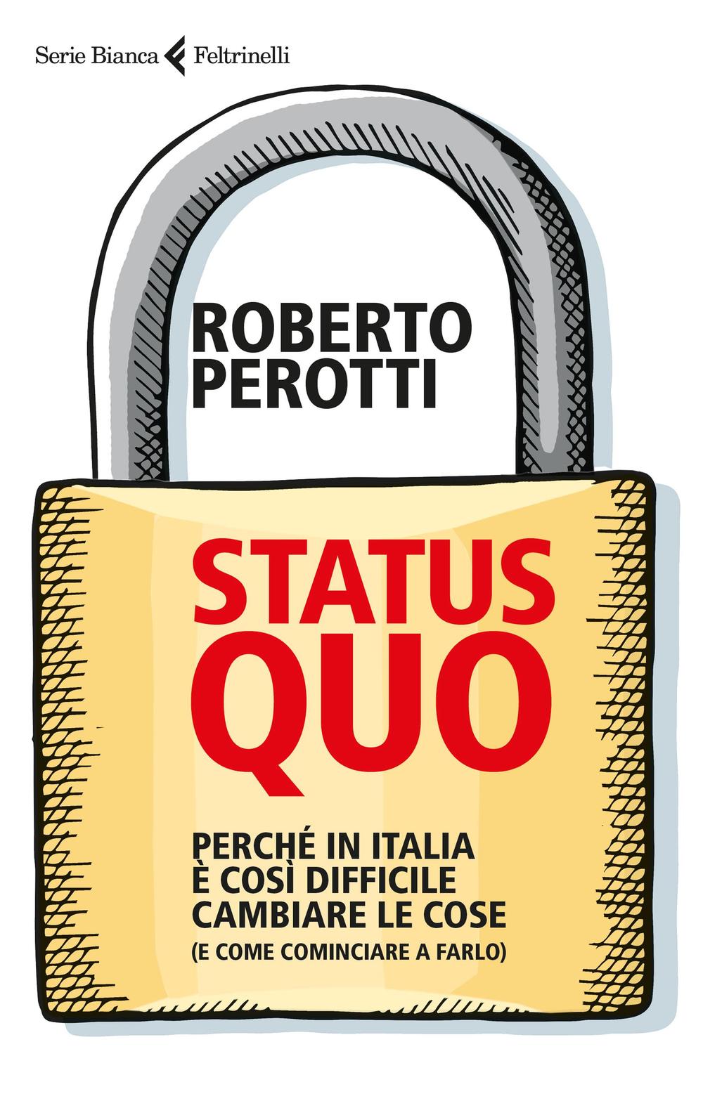 Status quo. Perché in Italia è così difficile cambiare le cose (e come cominciare a farlo)