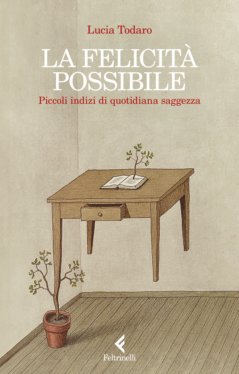 La felicità possibile. Piccoli indizi di quotidiana saggezza