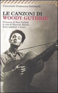 Le canzoni di Woody Guthrie. Testo inglese a fronte