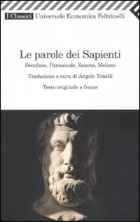 Le parole dei sapienti. Senofane, Parmenide, Zenone, Melisso. Testo greco a fronte