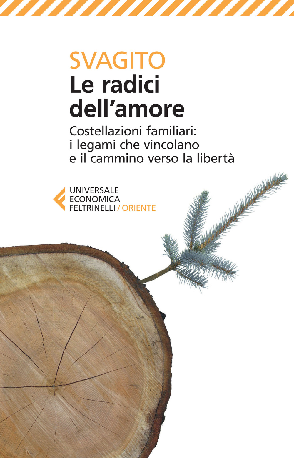 Le radici dell'amore. Costellazioni familiari: i legami che vincolano e il cammino verso la libertà