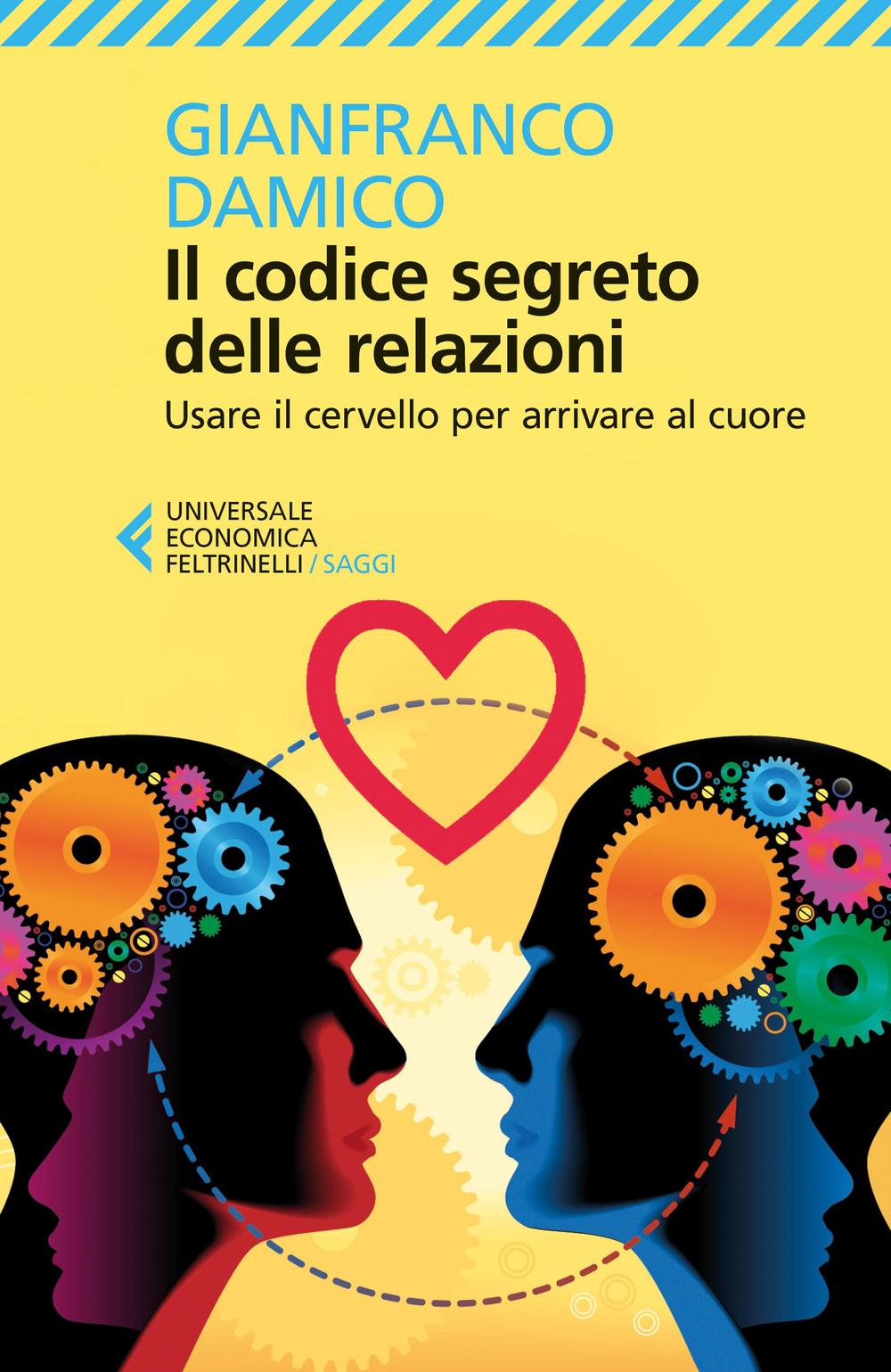 Il codice segreto delle relazioni. Usare il cervello per arrivare al cuore