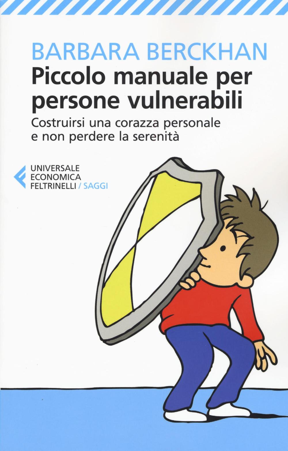 Piccolo manuale per persone vulnerabili. Costruirsi una corazza personale e non perdere la serenità