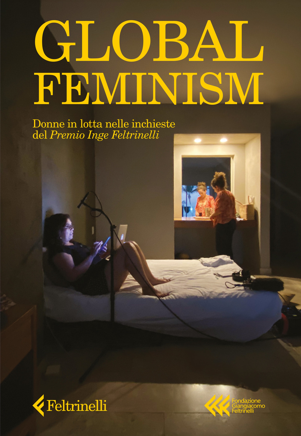 Global feminism. Donne in lotta nelle inchieste del Premio Inge Feltrinelli