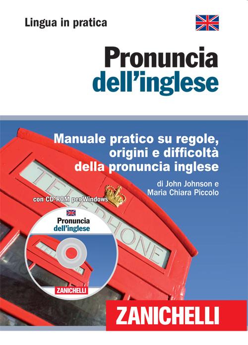 Pronuncia dell'inglese. Manuale pratico su regole, origini e difficoltà della pronuncia inglese. Con CD-ROM