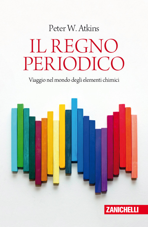 Il regno periodico. Viaggio nel mondo degli elementi chimici