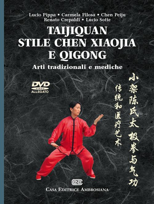 Taijiquan stile chen Xiaojia e Qicong. Arti tradizionali e mediche. Con DVD