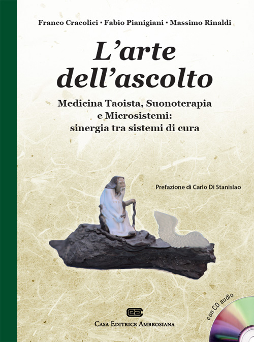 L'arte dell'ascolto. Medicina taoista, suonoterapia e microsistemi: sinergia tra sistemi di cura. Con CD-Audio