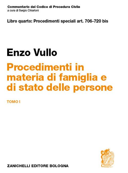 Commentario del codice di procedura civile. Libro quarto: procedimentispeciali art. 706-720 bis. Procedimenti in materia di famiglia e stato delle persone. Tomo I