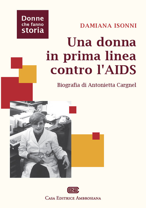 Una donna in prima linea contro l'AIDS. Biografia di Antonietta Cargnel