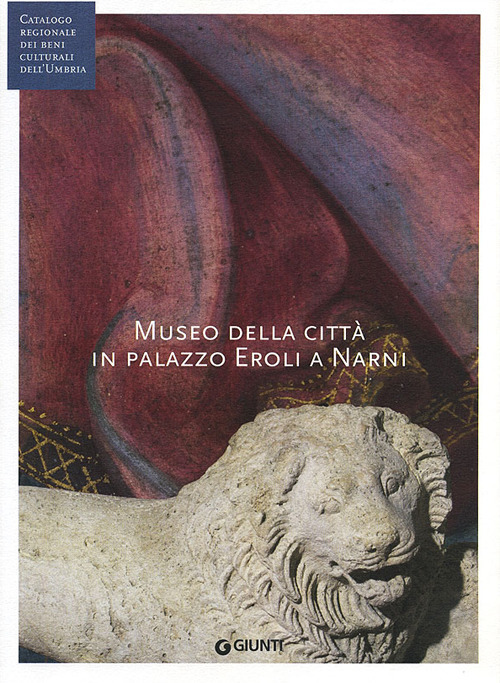 Museo della città in palazzo Eroli a Narni (Fondazione CRP). Ediz. illustrata