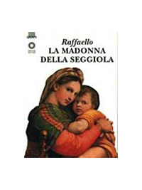 Raffaello. La Madonna della Seggiola. Ediz. illustrata