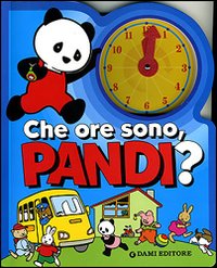 Che ore sono, Pandi? Ediz. illustrata