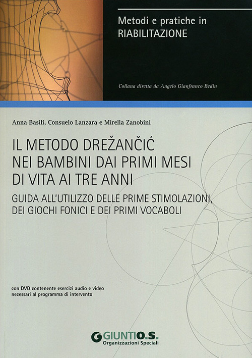 Il metodo Drezancic nei bambini ai primi mesi di vita ai tre anni. Guida all'utilizzo delle prime stimolazioni, dei giochi fonici e dei primi vocaboli. Con DVD