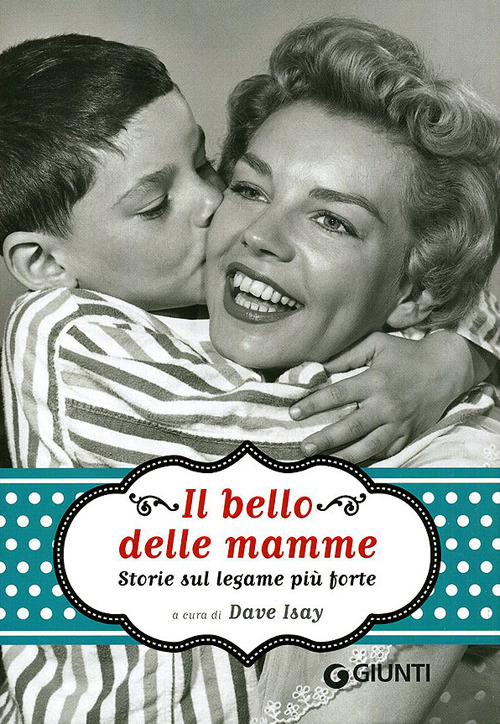 Il bello delle mamme. Storie sul legame più forte