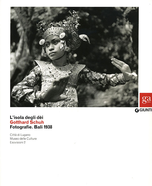 L'isola degli dei. Gotthard Schuh. Fotografie. Bali 1938. Catalogo della mostra (Venezia, 22 marzo-5 maggio 2013). Ediz. illustrata