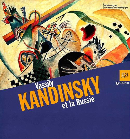 Vassily Kandinsky et la Russie. Catalogo della mostra (Bruxelles, 8 marzo-30 giugno 2013). Ediz. illustrata